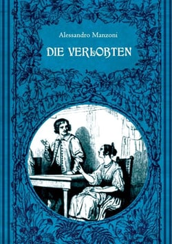 Die Verlobten. Eine mailändische Geschichte aus dem 17. Jahrhundert - Mit zahlreichen zeitgenössischen Illustrationen
