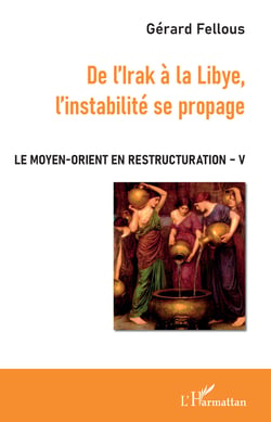 De l'Irak à la Libye, l'instabilité se propage - Le Moyen-Orient en restructuration - Volume V