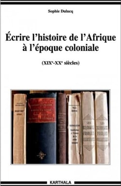 Ecrire l'histoire de l'Afrique à l'époque coloniale (XIXe-XXe siècles) - (XIXe-XXe siècles)