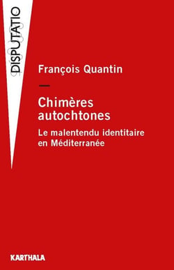 Chimères autochtones. Le malentendu identitaire en Méditerranée - Le malentendu identitaire en Méditerranée