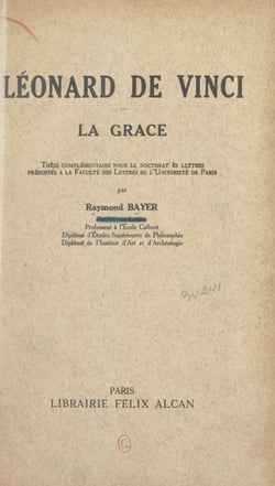 Léonard de Vinci : la grâce - Thèse complémentaire pour le Doctorat ès lettres présentée à la Faculté des lettres de l'Université de Paris