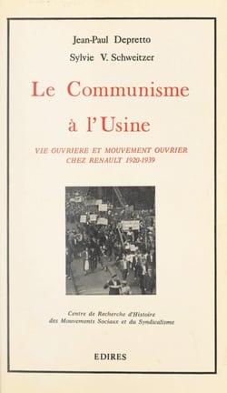 Le communisme à l'usine - Vie ouvrière et mouvement ouvrier chez Renault, 1920-1939