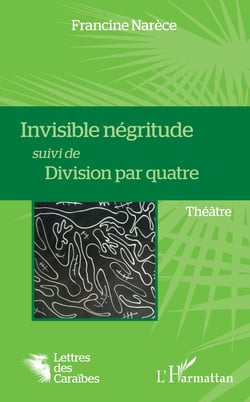 Invisible négritude suivi de Division par quatre - Théâtre