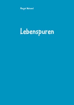 Lebenspuren - Gedichte gereimt und ungereimt