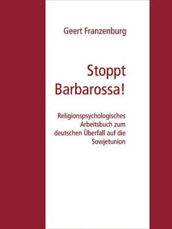 Stoppt Barbarossa! - Religionspsychologisches Arbeitsbuch zum deutschen Überfall auf die Sowjetunion