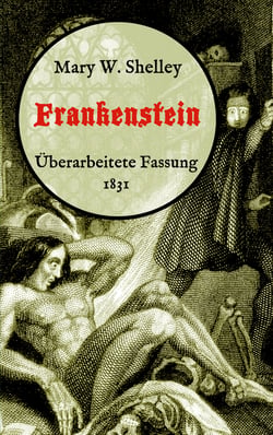 Frankenstein oder, Der moderne Prometheus. Überarbeitete Fassung von 1831 - Neuübersetzung von Maria Weber