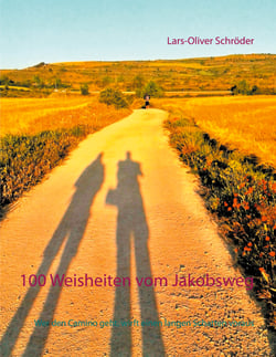 100 Weisheiten vom Jakobsweg - Wer den Camino geht, wirft einen langen Schatten voraus