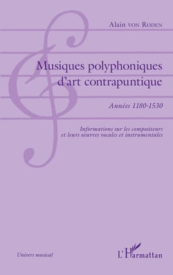Musiques polyphoniques d'art contrapuntique - Années 1180-1530 - Informations sur les compositeurs et leurs oeuvres vocales et instrumentales