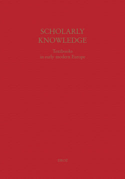 Scholarly Knowledge : Textbooks in Early Modern Europe