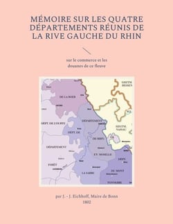 Mémoire sur les quatre départements réunis de la rive gauche du Rhin - sur le commerce et les douanes de ce fleuve