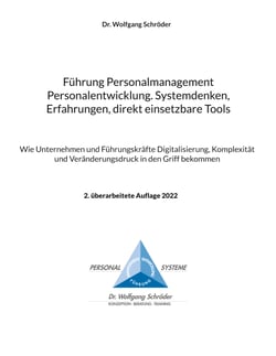 Führung Personalmanagement Personalentwicklung. Systemdenken, Erfahrungen, direkt einsetzbare Tools - Wie Unternehmen und Führungskräfte Digitalisierung, Komplexität und Veränderungsdruck in den Griff bekommen