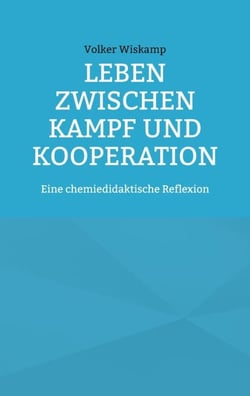 Leben zwischen Kampf und Kooperation - Eine chemiedidaktische Reflexion