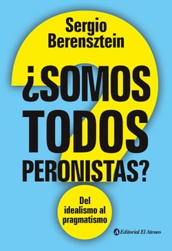 ¿Somos todos peronistas? - Del idealismo al pragmatismo