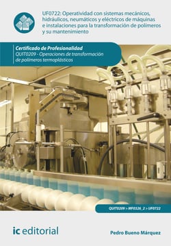 Operatividad con sistemas mecánicos, hidráulicos, neumáticos y eléctricos de máquinas e instalaciones para la transformación de polímeros y su mantenimiento. QUIT0209