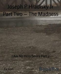 Part Two – The Madness - I Am No Hero Series Part 2