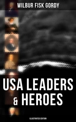 USA Leaders &amp; Heroes (Illustrated Edition)