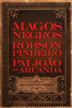 Magos negros - Magia e feitiçaria sob a ótica espírita