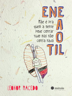 Eneaotil - Mãe é pra quem a gente pode contar tudo mas não conta nada