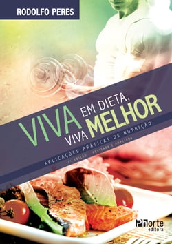 Viva em dieta, viva melhor - Aplicações práticas de nutrição