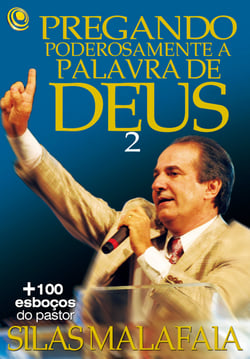 Pregando poderosamente a Palavra de Deus 2 - +100 esboços do pastor Silas Malafaia