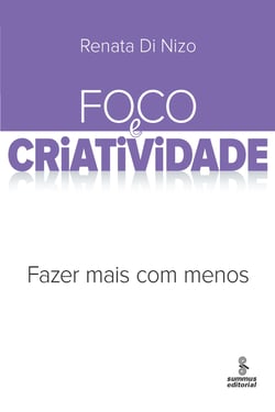 Foco e criatividade - Fazer mais com menos