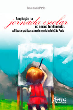 Ampliação da Jornada Escolar no Ensino Fundamental - Políticas e Práticas da Rede Municipal de São Paulo