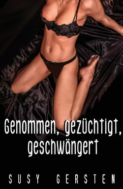 Genommen, gezüchtigt, geschwängert