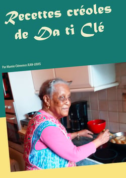 Recettes créoles de Da ti Clé - Par Mamie Clémence JEAN-LOUIS