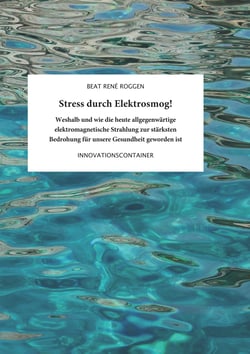 Stress durch Elektrosmog! - Weshalb und wie die heute allgegenwärtige elektromagnetische Strahlung zur stärksten Bedrohung für unsere Gesundheit geworden ist