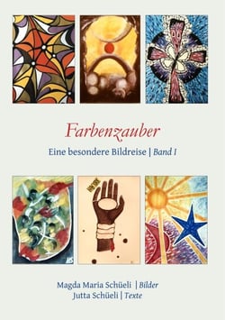 Farbenzauber. Eine besondere Bildreise (Bd. I) - Mit 35 farbigen und schwarz-weissen Bildern von Magda Maria Schüeli