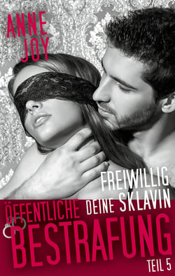 Freiwillig deine Sklavin Teil 5 - Öffentliche Bestrafung