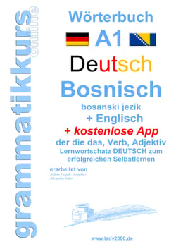 Wörterbuch Deutsch - Bosnisch - Englisch Niveau A1 - Lernwortschatz A1  Sprachkurs  Deutsch zum erfolgreichen Selbstlernen für  TeilnehmerInnen aus Bosnien