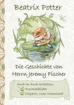 Die Geschichte von Herrn Jeremy Fischer (inklusive Ausmalbilder und Cliparts zum Download) - The Tale of Mr. Jeremy Fisher ; Ausmalbuch, Malbuch, Cliparts, Icon, Emoji, Sticker, Peter Hase, Kinder, Kinderbuch, Klassiker, Schulkinder, Vorschule, 1. 2. 3...