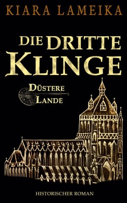 Die dritte Klinge - 3. Band der Mittelalterreihe "Düstere Lande"