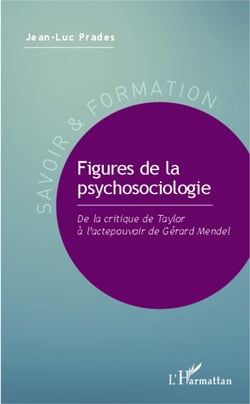 Figures de la psychosociologie - De la critique de Taylor à l'actepouvoir de Gérard Mendel