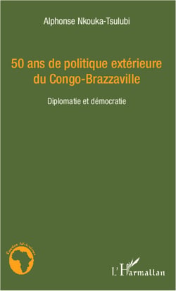 50 ans de politique extérieure du Congo-Brazzaville - Diplomatie et démocratie