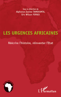 Les urgences africaines - Réécrire l'histoire, réinventer l'Etat