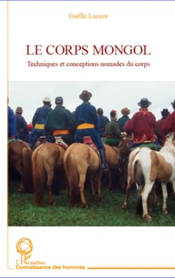 Le corps Mongol - Techniques et conceptions nomades du corps