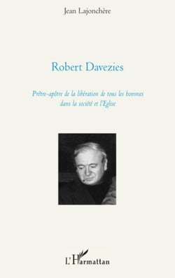Robert Davezies - Prêtre-apôtre de la libération de tous les hommes dans la société et l'Eglise