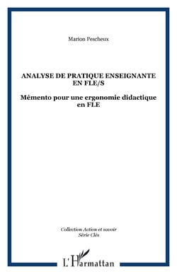 Analyse de pratique enseignante en FLE/S - Mémento pour une ergonomie didactique en FLE