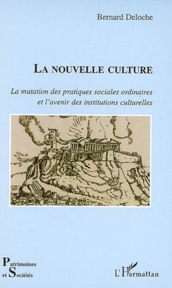 La nouvelle culture - La mutation des pratiques sociales ordinaires et l'avenir des institutions culturelles