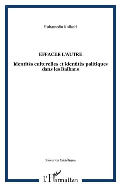 Effacer l'autre - Identités culturelles et identités politiques dans les Balkans