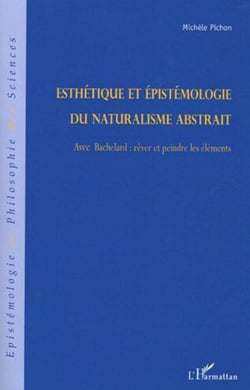 Esthétique et épistémologie du naturalisme abstrait - Avec Bachelard: rêver et peindre les éléments