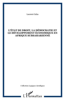 L'ÉTAT DE DROIT, LA DÉMOCRATIE ET LE DÉVELOPPEMENT ÉCONOMIQUE EN AFRIQUE SUBSAHARIENNE