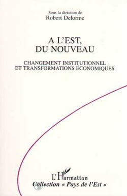 A l'Est, du nouveau - Changement institutionnel et transformations économiques