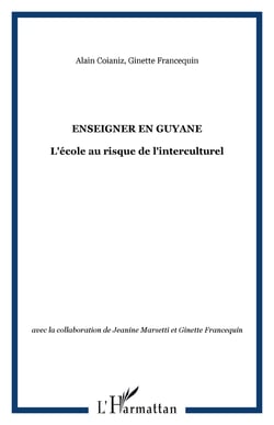 ENSEIGNER EN GUYANE - L'école au risque de l'interculturel