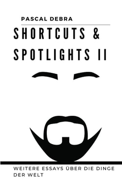 Shortcuts &amp; Spotlights II - Weitere Essays über die Dinge der Welt
