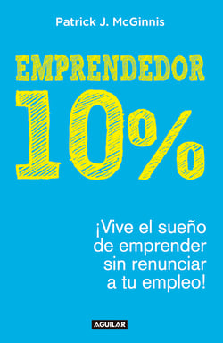 Emprendedor 10% - ¡Vive el sueño de emprender sin renunciar a tu empleo!