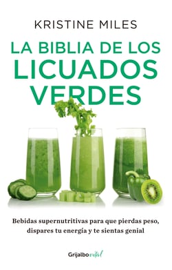 La biblia de los licuados verdes - Bebidas supernutritivas para que pierdas peso, dispares tu energía y te sientas