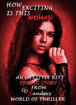 How exciting is this woman - An (a little bit) erotic story from CD Sanders´ world of thriller revolving around Peter Calder and Theresa Winter